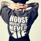 HOUSE MUSIC WILL NEVER DIE T-SHIRT