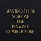 WANTING TO BE SOMEONE T-SH