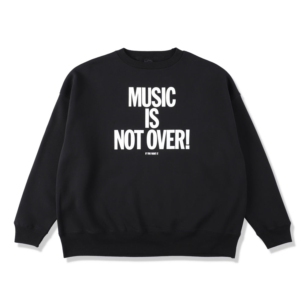 MUSIC NOT OVER! SWEATSHIRTS